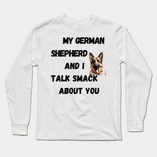 My German Shepherd and I Talk Smack Long Sleeve T-Shirt